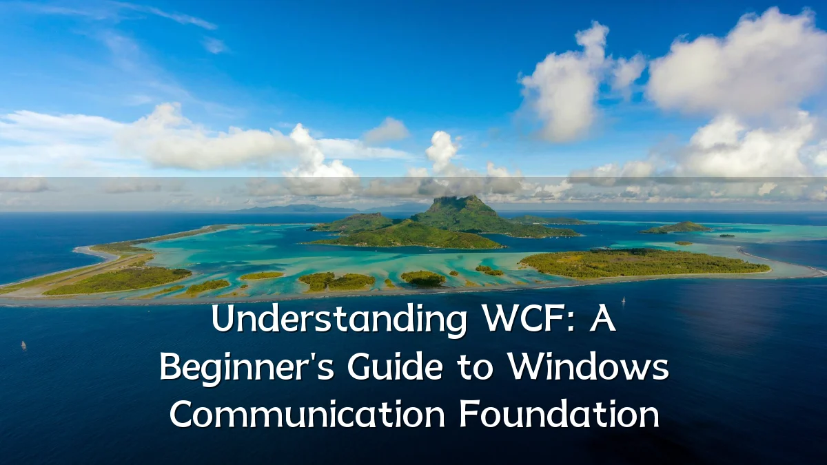 Understanding WCF: A Beginner's Guide to Windows Communication Foundation