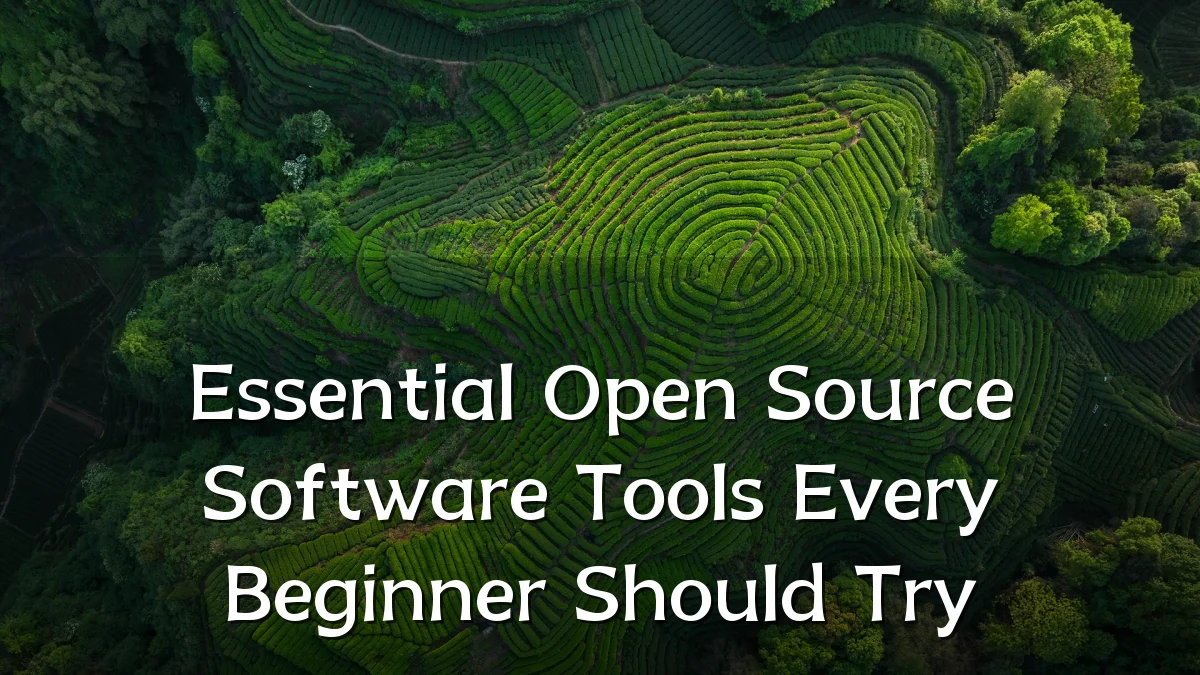 Essential Open Source Software Tools Every Beginner Should Try